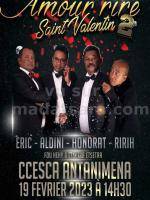 Amour'rire Saint Valentin Eric (Fou Hehy), Honorat, Aldini, Ririh One man/woman show CCESCA Antanimena