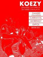 Koezy 2015 - semaine culturelle en terre sakalava - danses folkloriques, carnaval, Morengy, Expos...