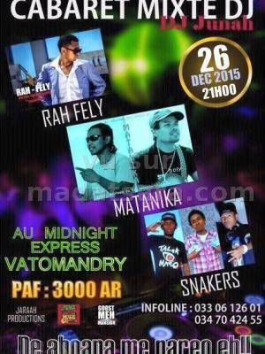 Rah Fely, Matanika, Snakers - Cabaret Mixte DJ au midnight Express Vatomandry