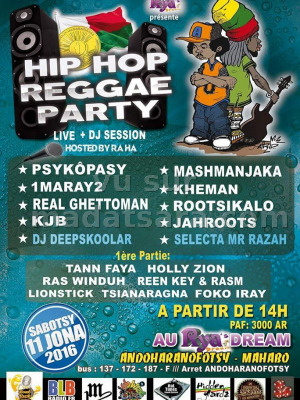 Psykôpasy, 1Maray2, Real Ghettoman, KJB, MashManjaka, Rootsikalo, Jahroots, Tann Faya, Holly Zion, Ras Winduh, Reen Key & Rasm, Lionstick, Tsiangaragna, Foko Iray - Hip Hop Reggae party au Rya's Dream Andoharanofotsy