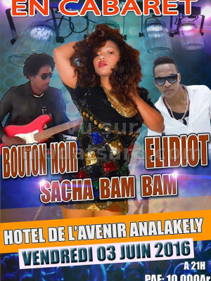 Sacha Bam Bam, Elidiot et Bouton Noir en cabaret Hotel de l'Avenir Analakely