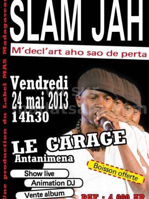 Slam Jah à &quot;Le Garage&quot; Antanimena 
M'décl'art aho sao de perta
Show Live, Animation DJ
